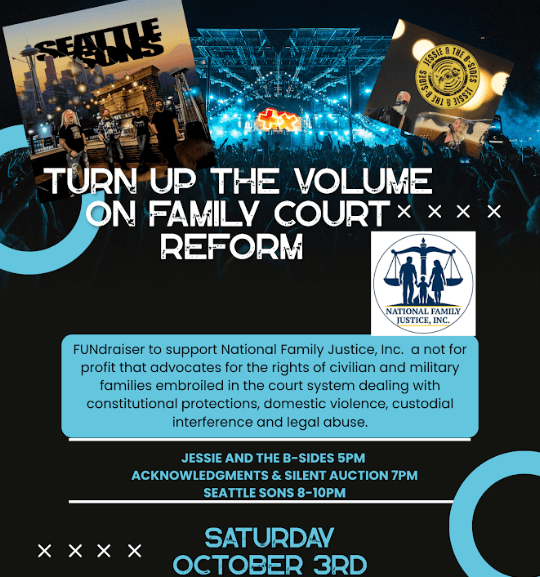Turn Up the Volume on Family Court Reform: FUNdraiser for National Family Justice, Inc. Jessie and the B-Sides 5pm, acknowledgments and silent auction 7pm, Seattle Sons 8-10pm. Saturday October 3rd.